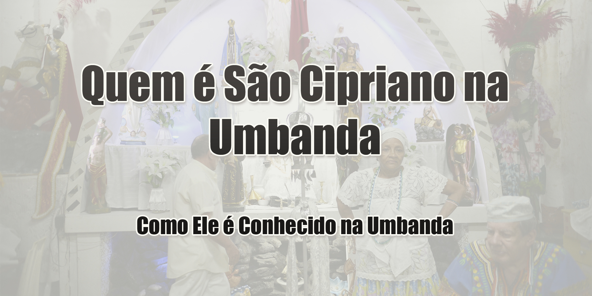 Quem é São Cipriano na Umbanda – Como Ele é Conhecido na Umbanda