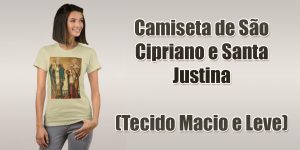 Camiseta de São Cipriano e Santa Justina (Tecido Macio e Leve)