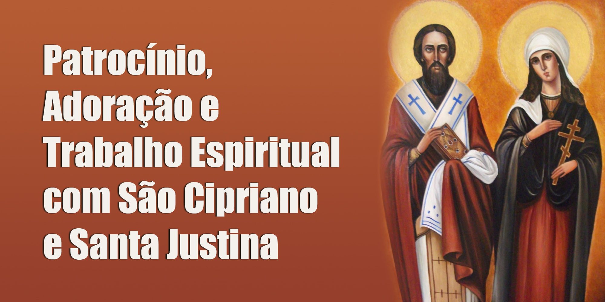 Patrocínio, Adoração e Trabalho Espiritual com São Cipriano e Santa Justina