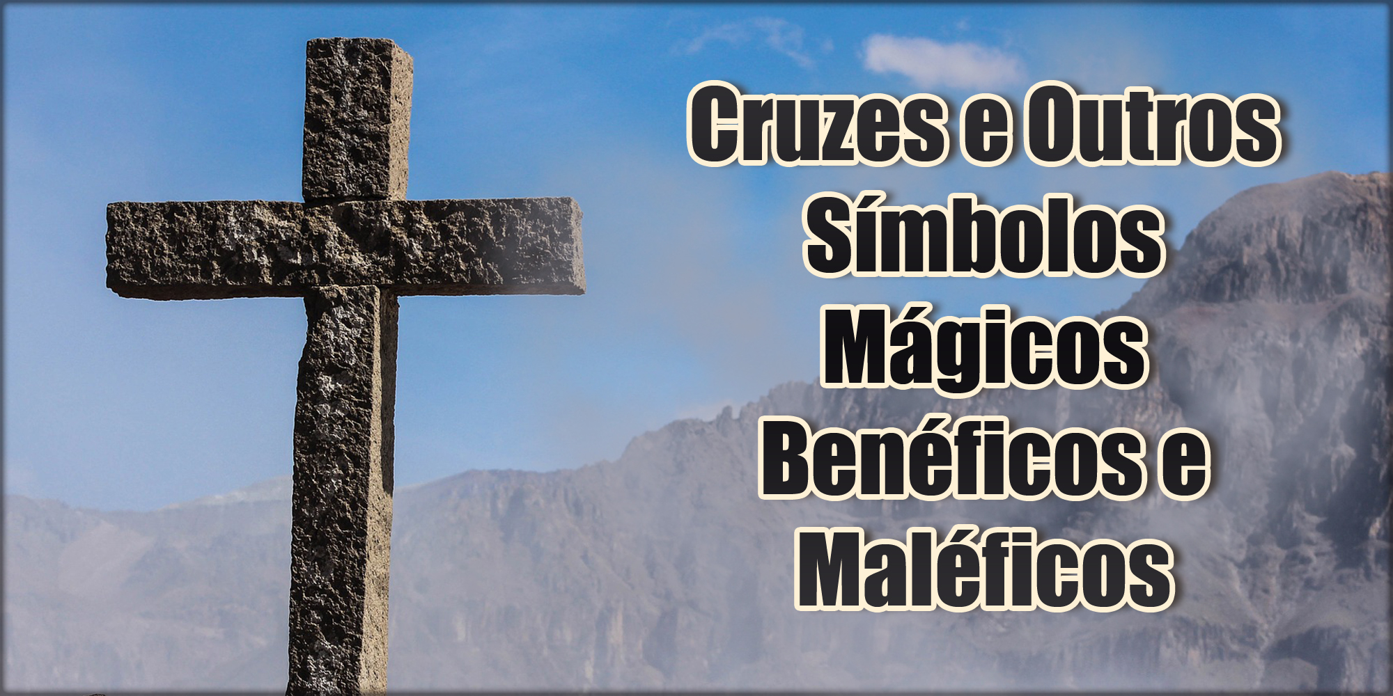 Cruzes e Outros Símbolos Mágicos Benéficos e Maléficos