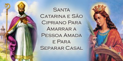 Santa Catarina e São Cipriano Para Amarrar a Pessoa Amada e Para Separar Casal