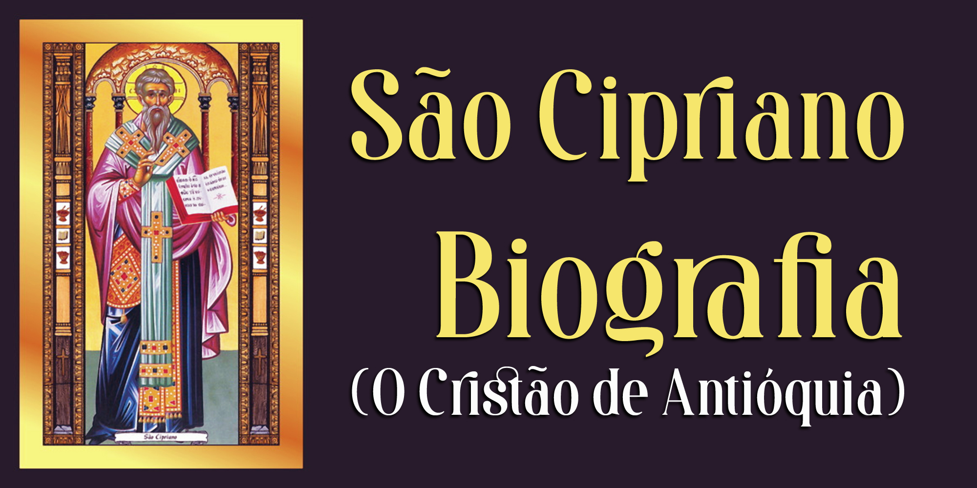 São Cipriano – Biografia (O Cristão de Antióquia)