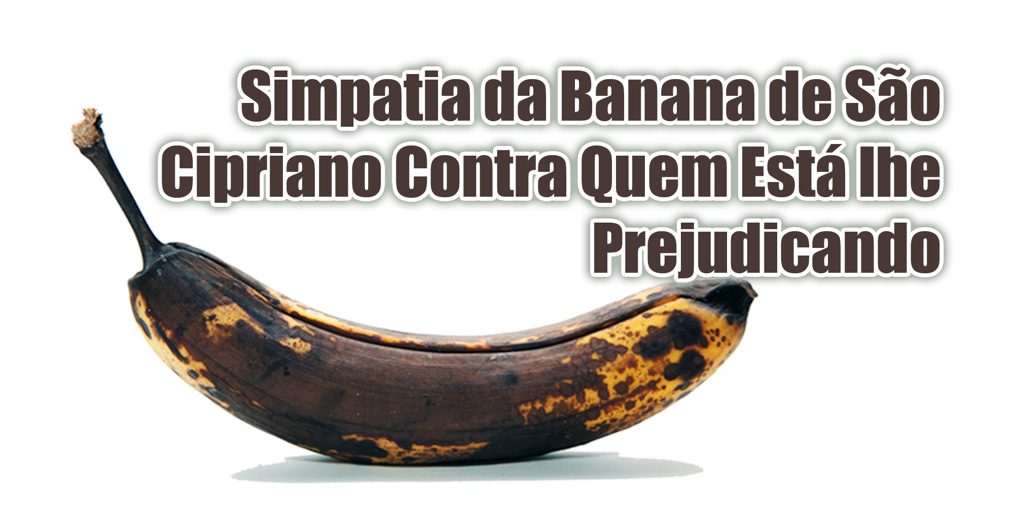 Simpatia da Banana de São Cipriano Contra Quem Está lhe Prejudicando